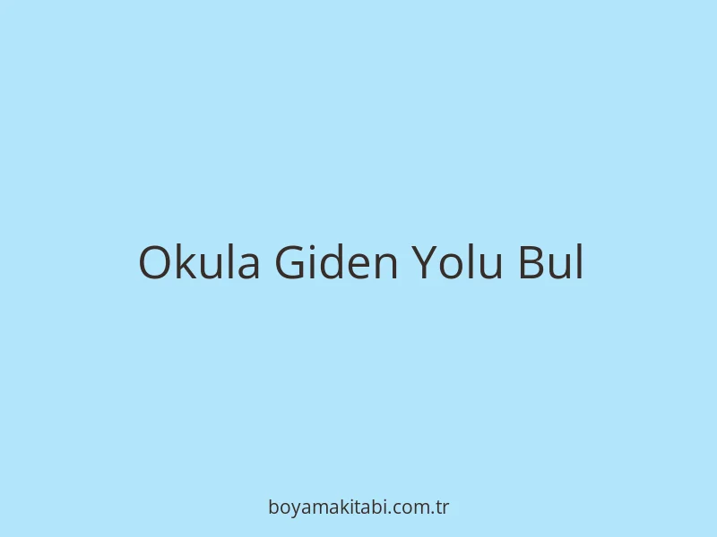 Okula Giden Yolu Bul