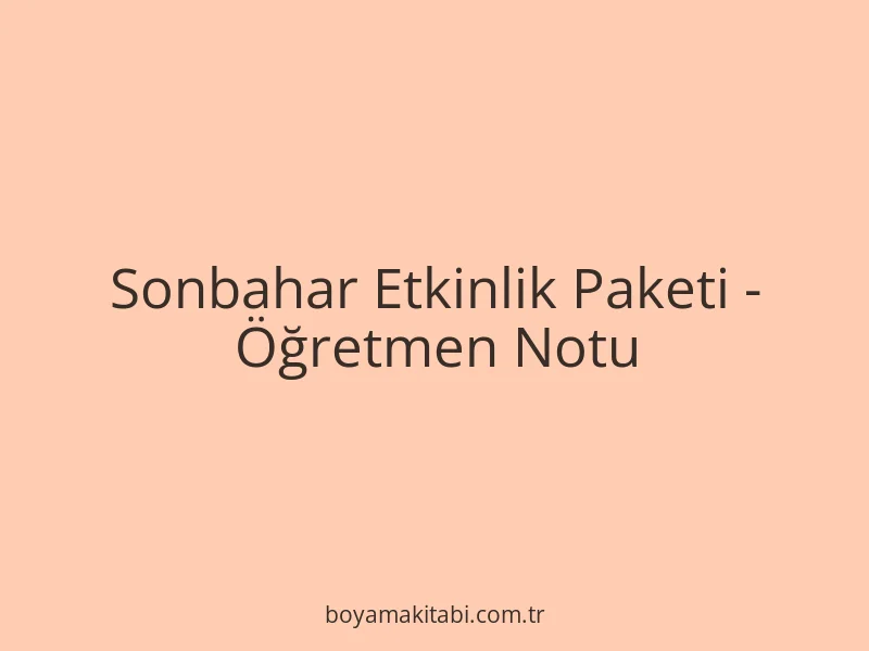 Sonbahar Etkinlik Paketi - Öğretmen Notu